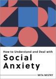 How to Understand and Deal with Social Anxiety: Everything You Need to Know