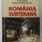 ROMANIA SUBTERANA de EMIL STRAINU si VLAD - IONUT MUSCELEANU , 2021