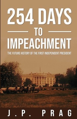 254 Days to Impeachment: The Future History of the First Independent President