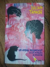 Un animal necunoscut si alte patruzeci de povestiri- Iulian Tanase