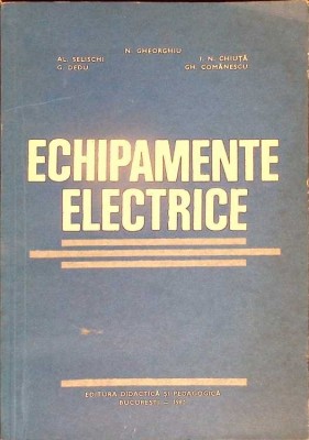 ECHIPAMENTE ELECTRICE-N. GHEORGHIU, AL. SELISCHI, I.N. CHIUTA, G. DEDU, GH. COMANESCU-276587 foto