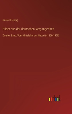 Bilder aus der deutschen Vergangenheit: Zweiter Band: Vom Mittelalter zur Neuzeit (1200-1500) foto