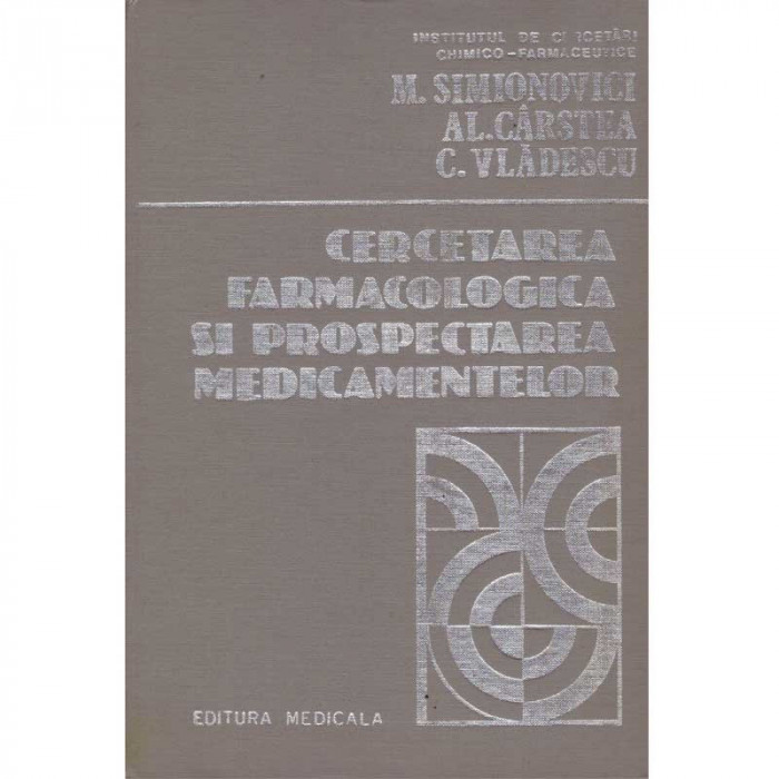 Mircea Siminovici, Alexandru Carstea, Constantin Vladescu - Cercetarea farmacologica si prospectarea medicamentelor - 135482