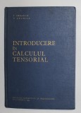 INTRODUCERE IN CALCULUL TENSORIAL de IOAN CREANGA si TUDORA LUCHIAN , 1963