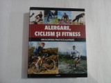 ALERGARE, CICLISM SI FITNESS - ENCICLOPEDIA PRACTICA ILUSTRATA - ELIZABETH HUFTON, EDWARD PICKERING, ANDY WADSWORTH - Editura Aquila
