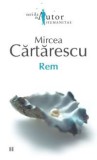 Mircea Cărtărescu - Rem, Editura Humanitas 2007