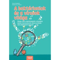 A bakt&eacute;riumok &eacute;s a v&iacute;rusok vil&aacute;ga - Minden, amit a bakt&eacute;riumokr&oacute;l, a v&iacute;rusokr&oacute;l, k&ouml;zt&uuml;k a koronav&iacute;rusr&oacute;l, illetve az ellen&uuml;k val&oacute; v&eacute;dekez&eacute;sről tudni k