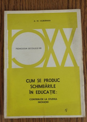 Cum se produc schimbările &amp;icirc;n educație: contribuție la studiul inovației-Huberman foto