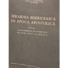 Iustin Moisescu - Ierarhia bisericeasca in epoca apostolica. Texte biblice si patristice despre pace si munca