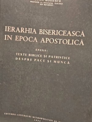 Iustin Moisescu - Ierarhia bisericeasca in epoca apostolica. Texte biblice si patristice despre pace si munca foto