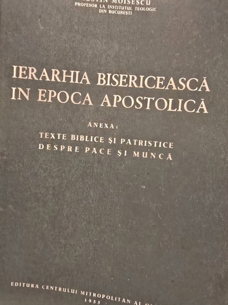 Iustin Moisescu - Ierarhia bisericeasca in epoca apostolica. Texte biblice si patristice despre pace si munca