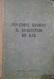 INDICATORUL ALFABETIC AL LOCALITATILOR DIN R . P . R .