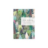 Wild Walking: A Guide to Forest Bathing Through the Seasons