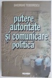 Putere, Autoritate și Comunicare Politică - Gheorghe Teodorescu - Carte Politică
