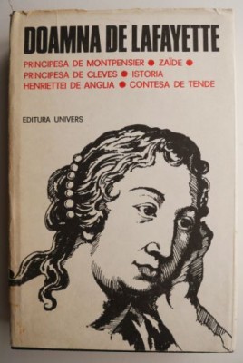 Principesa de Montpensier. Zaide. Principesa de Cleves. Istoria Henriettei de Anglia. Contesa de Tende &amp;ndash; Doamna de Lafayette (supracoperta putin uzata foto