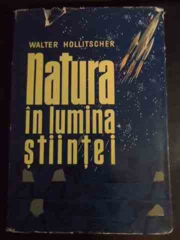 Natura In Lumina Stiintei - Walter Hollitscher ,541224