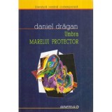 Daniel Dragan - Umbra Marelui Protector - roman - 121746