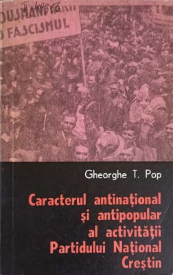 CARACTERUL ANTINATIONAL SI ANTIPOPULAR AL ACTIVITATII PARTIDULUI NATIONAL CRESTIN-GHEORGHE T. POP-218520 foto