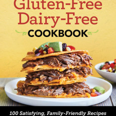 Gluten Free Dairy Free Cookbook: 100 Satisfying, Family-Friendly Recipes