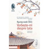 Vorbeste-mi despre tata - Kyung-sook Shin