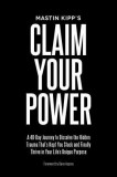 Claim Your Power: A 40-Day Journey to Dissolve the Hidden Blocks That Keep You Stuck and Finally Thrive in Your Life&#039;s Unique Purpose
