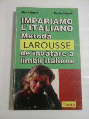 IMPARIAMO L&amp;#039;ITALIANO METODA LAROUSSE de invatarea a limbii italiene -P. Noaro / P. Cifarelli foto