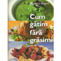 Cum gatim fara grasimi - Reader&#039;s Digest (Colectiv de autori)