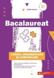 Bacalaureat. Logică, argumentare şi comunicare - Paperback brosat - Mihai Monea, Steluța Monea, Ioan Șerdean, Adrian Zanoschi - Paralela 45 educaționa