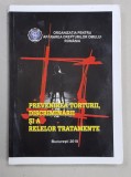 PREVENIREA TORTURII , DISCRIMINARII SI A RELELOR TRATAMENTE , coordonator GEORGE VELICU , 2018