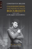 Caleidoscopul unei jumatati de veac in Bucuresti (1900&ndash;1950) - Constantin Beldie - Editura Humanitas