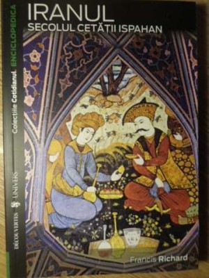 IRANUL. SECOLUL CETATII ISPAHAN-FRANCIS RICHARD-128537 foto
