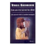 Cum am vrut sa ma fac sfant - Virgil Gheorghiu