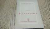 BELA BRAINER - I. Ranghet - Editura Partidului Muncitoresc Roman, 1950, 39 p.