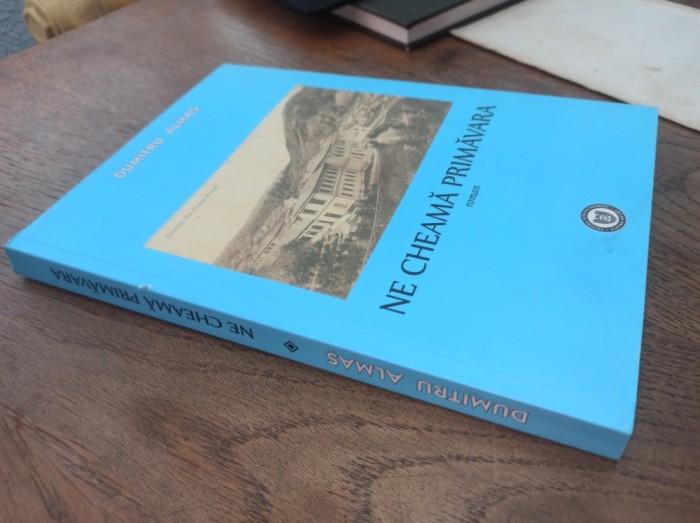 DUMITRU ALMAS - NE CHEAMA PRIMAVARA* ROMAN * Piatra Neamt * EDITIE SECUNDA, CU DEDICATIA FICEI AUTORULUI, 2022