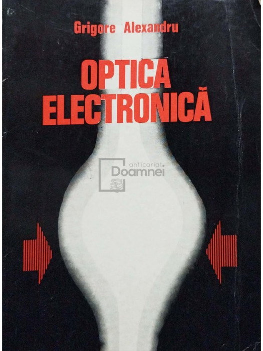 Grigore Alexandru - Optica electronica (editia 1975)