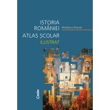 Istoria Rom&acirc;niei. Atlas școlar ilustrat