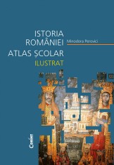 Istoria Rom&acirc;niei. Atlas școlar ilustrat