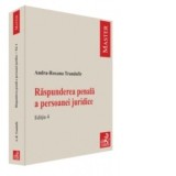 Raspunderea penala a persoanei juridice. Editia 4 - Andra Roxana Trandafir