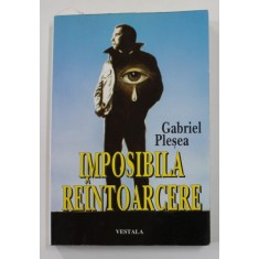 IMPOSIBILA REINTOARCERE de GABRIEL PLESEA , 1996