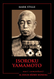 Isoroku Yamamoto. Mari comandanți &icirc;n al Doilea Război Mondial