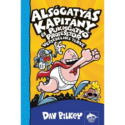Als&amp;oacute;gaty&amp;aacute;s Kapit&amp;aacute;ny &amp;eacute;s Pukisgaty&amp;oacute; professzor veszedelmes terve - Dav Pilkey foto