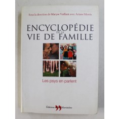 ENCYCLOPEDIE DE LA VIE DE FAMILLE , LES PSYS EN PARLENT , sous la direction de MARYSE VAILLANT avec ARIANE MORRIS , 2004