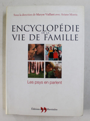 ENCYCLOPEDIE DE LA VIE DE FAMILLE , LES PSYS EN PARLENT , sous la direction de MARYSE VAILLANT avec ARIANE MORRIS , 2004 foto