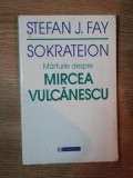 MARTURIE DESPRE MIRCEA VULCANESCU de STEFAN J. FAY , SOKRATEION , 1998 * PREZINTA PETE