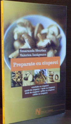 PREPARATE CU CIUPERCI DE SMARANDA SBURLAN , VALERICA IAZAGEANU , EDITIA A II A , 2004 foto