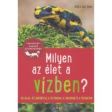 Milyen az &eacute;let a v&iacute;zben? - 85 &aacute;llat- &eacute;s n&ouml;v&eacute;nyfaj a foly&oacute;kban, a tavakban &eacute;s a v&iacute;zparton - Anita van Saan