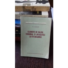 ELEMENTE DE CALCUL TENSORIAL SI APLICATIILE LUI IN MECANICA-N.A. KILCEVSKI