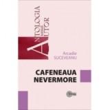 &iuml;&raquo;&iquest;Antologia unui autor. Cafeneaua Nevermore&iuml;&raquo;&iquest; - Arcadie Suceveanu