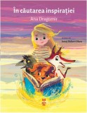 &Icirc;n căutarea inspirației - Paperback brosat - Ana Dragomir - Pandora M