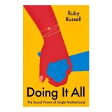 Doing It All The Social Power of Single Motherhood